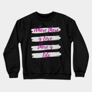Where there is love there is life Crewneck Sweatshirt